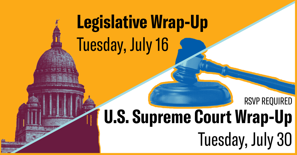 Join us for two upcoming events: Legislative Session Wrap-Up and U.S. Supreme Court Wrap-Up